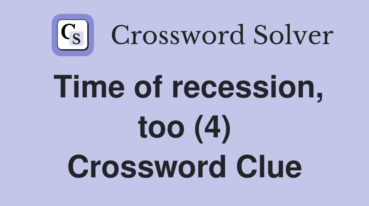 Time of recession, too (4) Crossword Clue