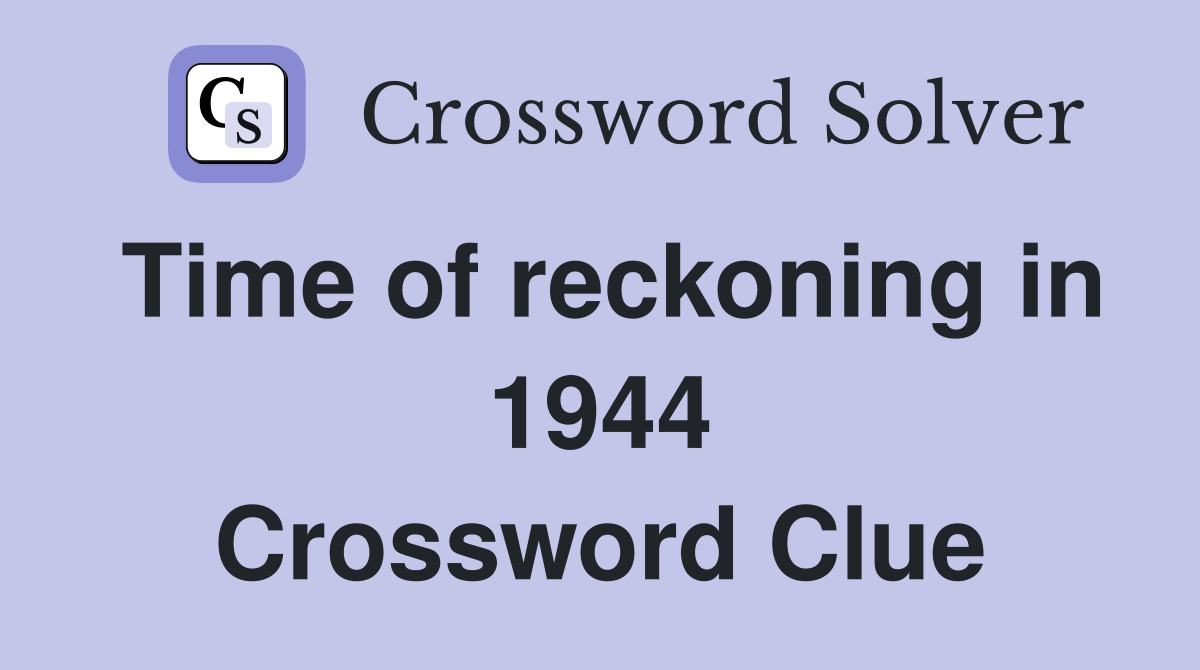 Time of reckoning in 1944 Crossword Clue