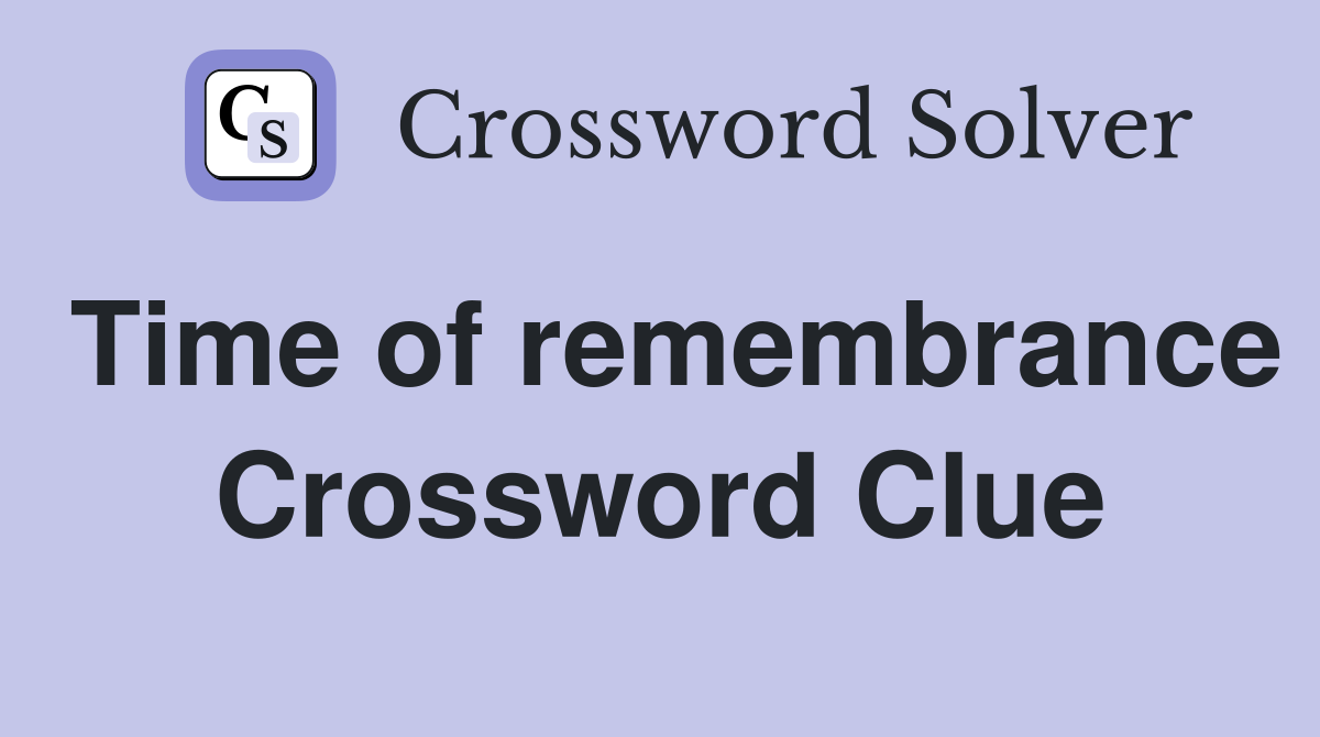 Time of remembrance Crossword Clue