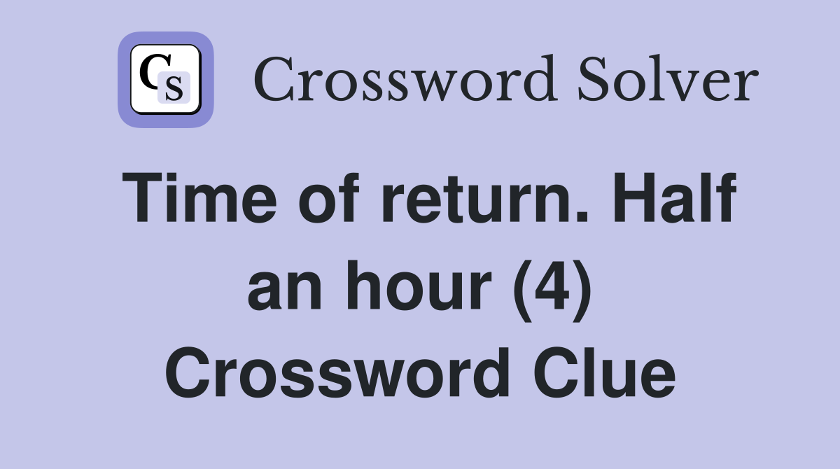 Time of return. Half an hour (4) Crossword Clue