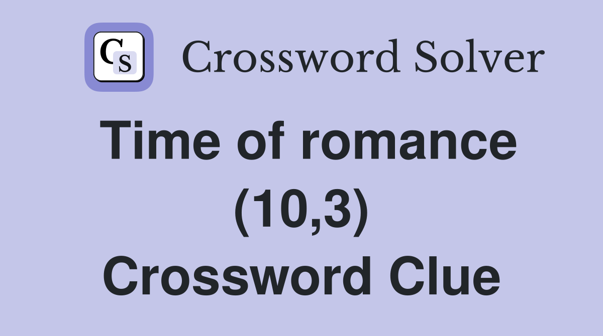 Time of romance (10,3) Crossword Clue