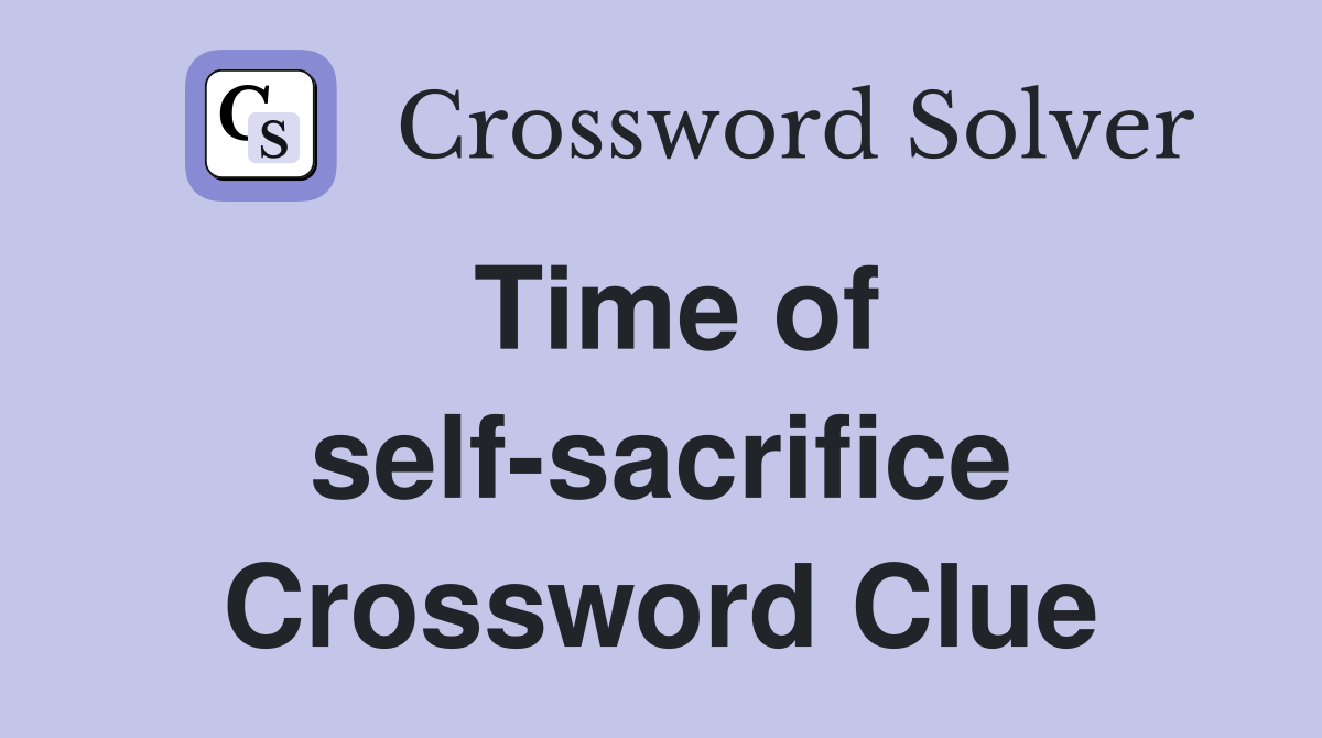 Time of self-sacrifice Crossword Clue