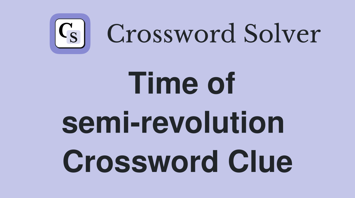Time of semi-revolution  Crossword Clue