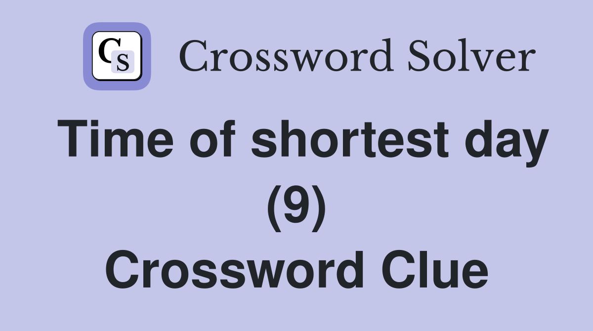 Time of shortest day (9) Crossword Clue