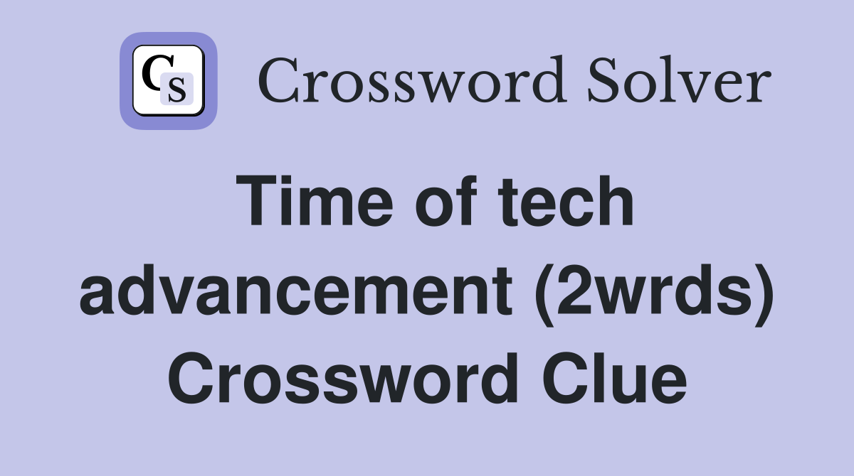Time of tech advancement (2wrds) Crossword Clue