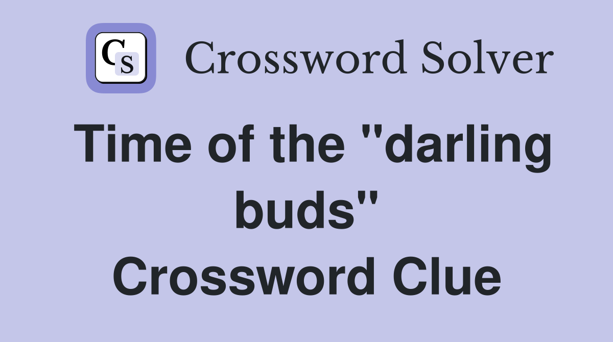 Time of the "darling buds" Crossword Clue