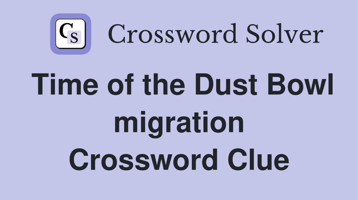 Time of the Dust Bowl migration Crossword Clue