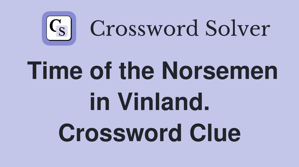 Time of the Norsemen in Vinland. Crossword Clue