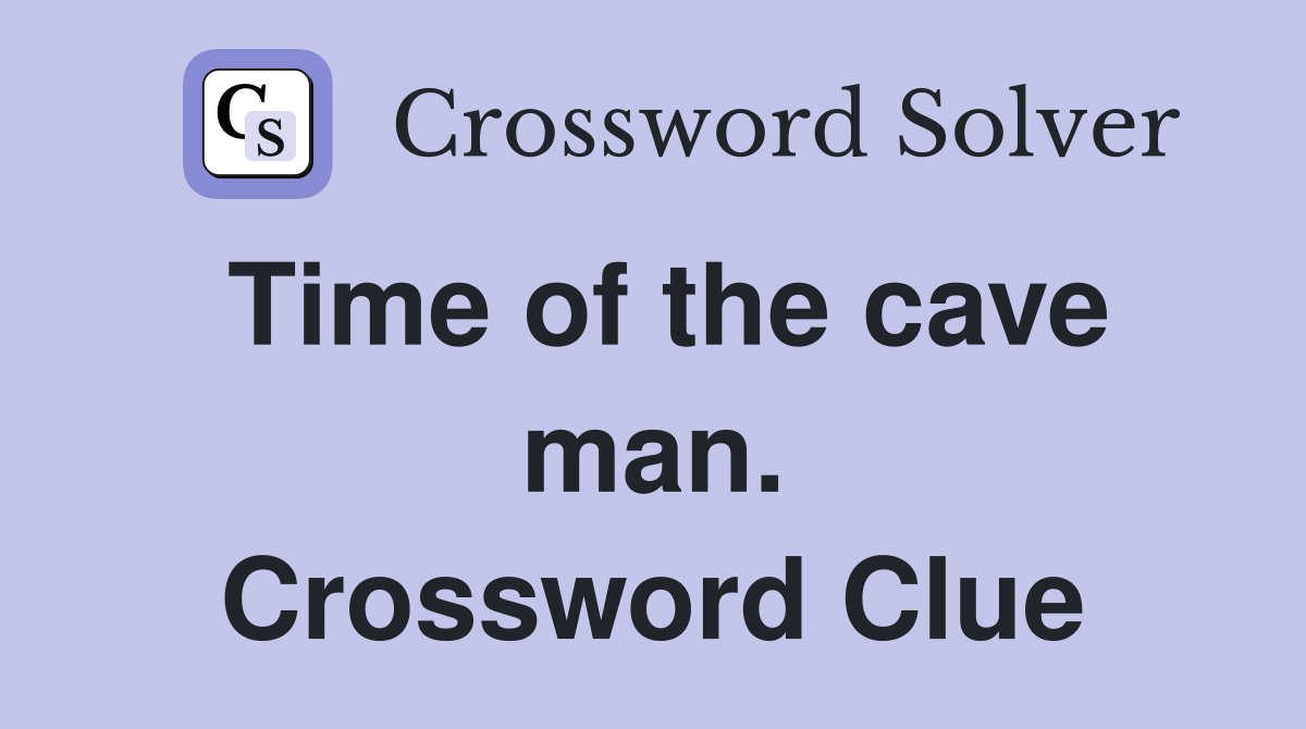 Time of the cave man. Crossword Clue