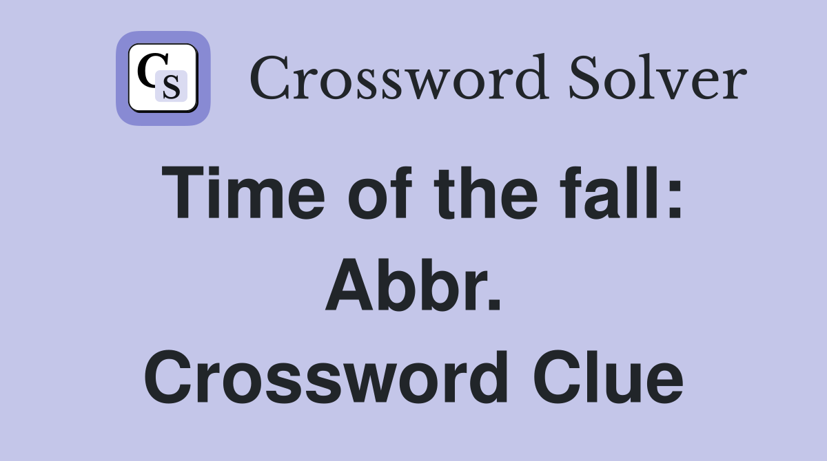 Time of the fall: Abbr. Crossword Clue