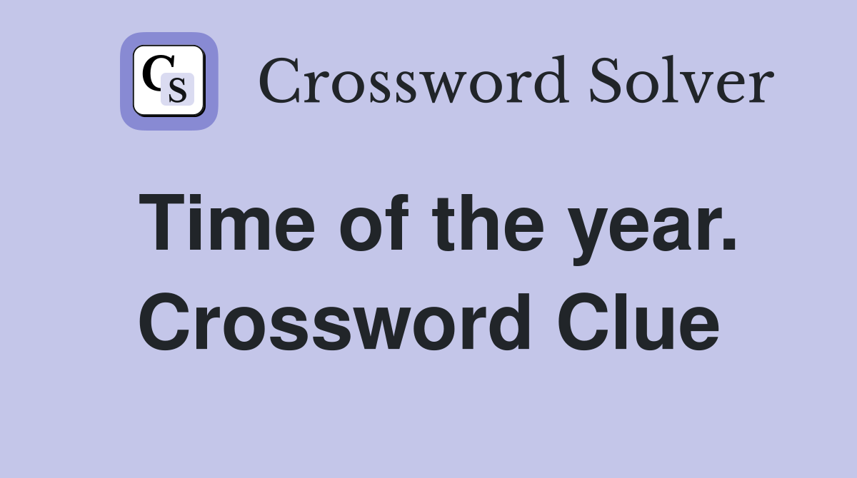 Time of the year. Crossword Clue