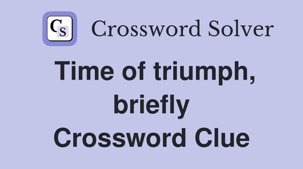 Time of triumph, briefly Crossword Clue