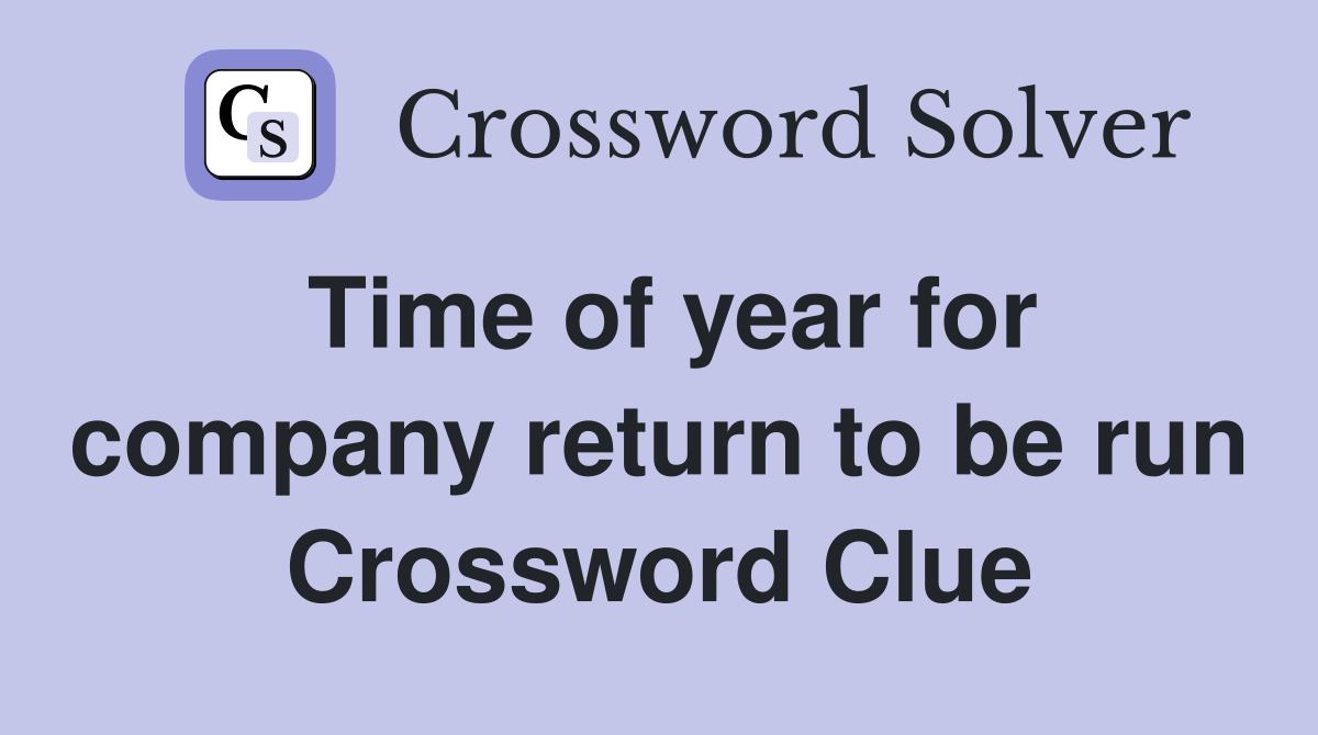 Time of year for company return to be run Crossword Clue