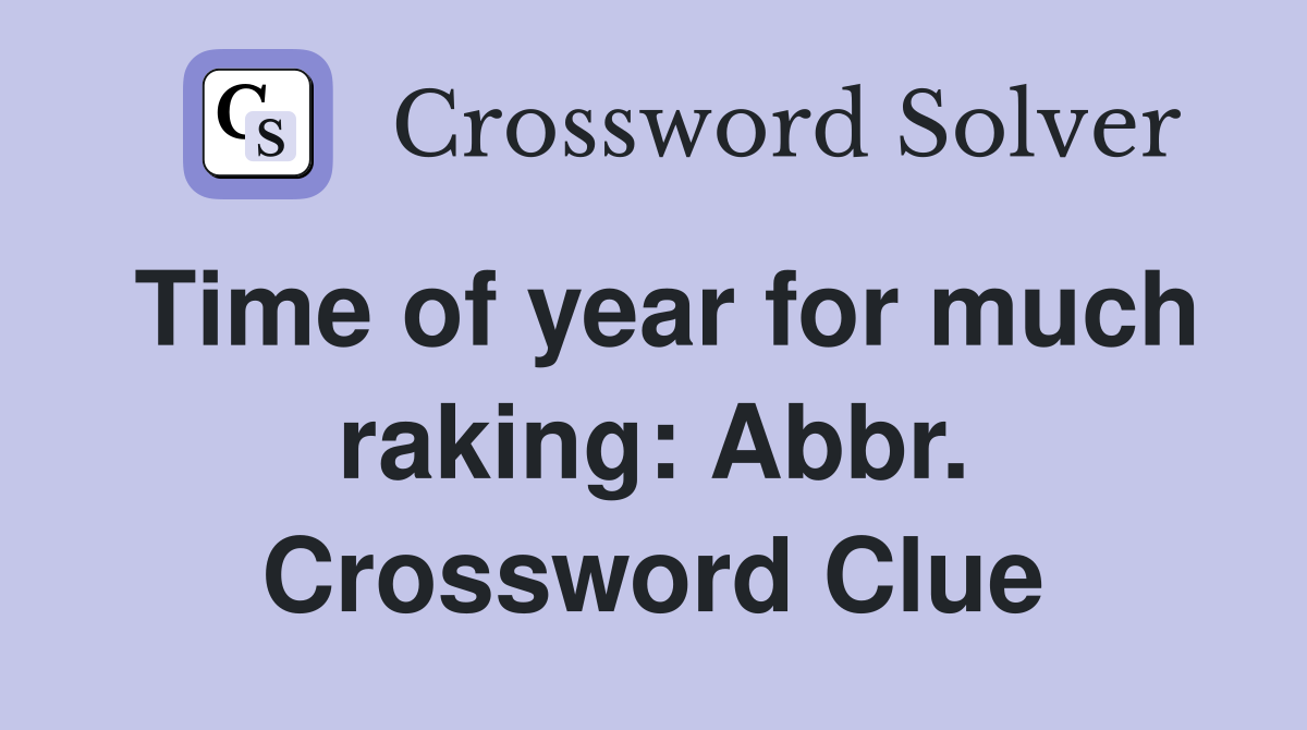 Time of year for much raking: Abbr. Crossword Clue