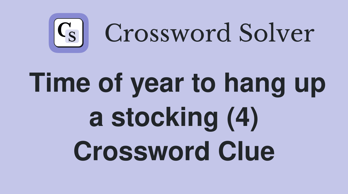 Time of year to hang up a stocking (4) Crossword Clue