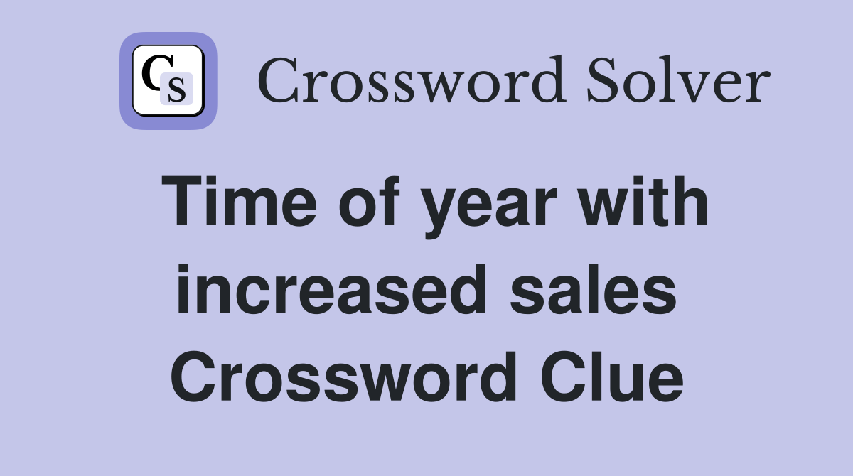 Time of year with increased sales Crossword Clue