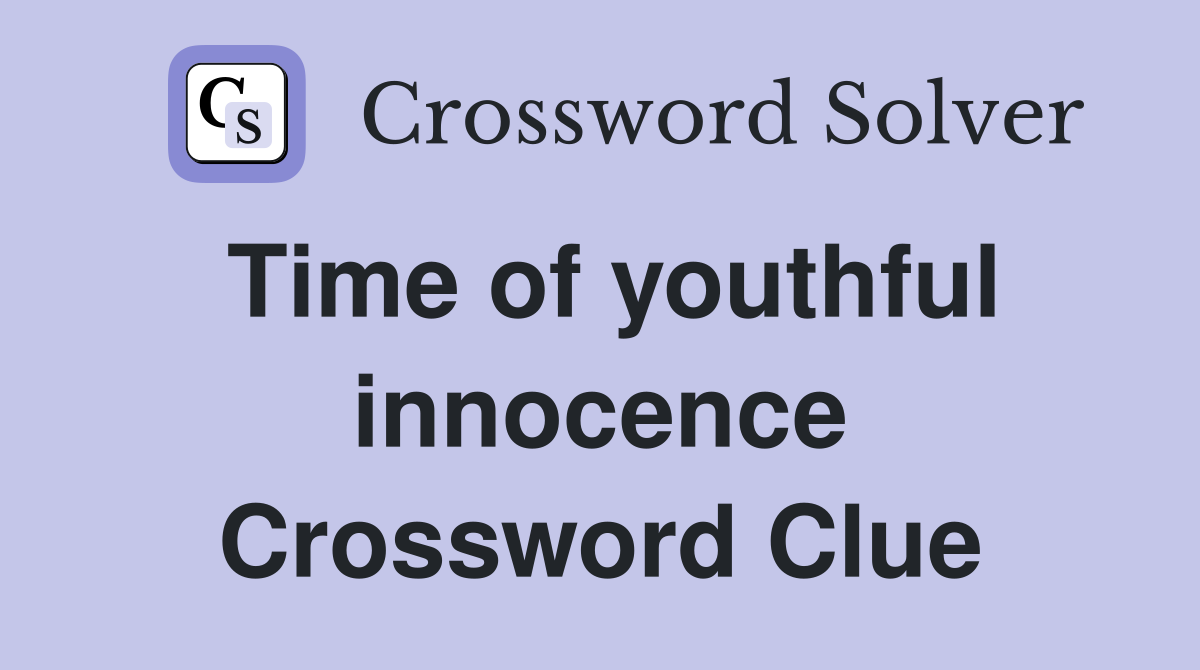 Time of youthful innocence Crossword Clue