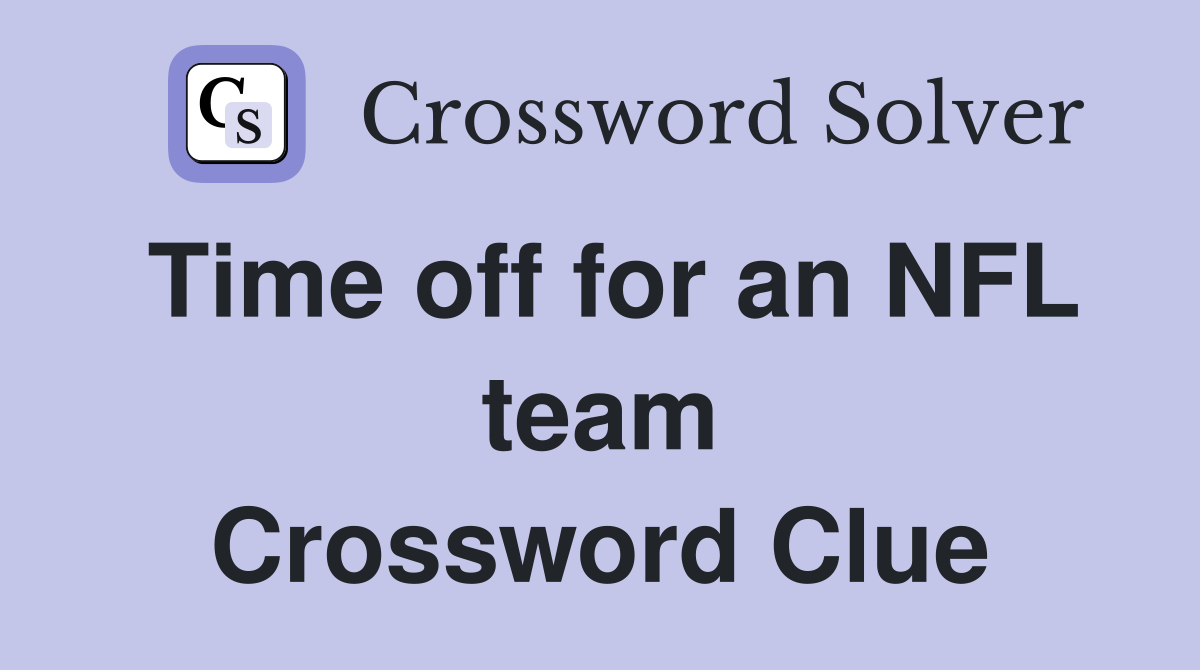 Time off for an NFL team Crossword Clue