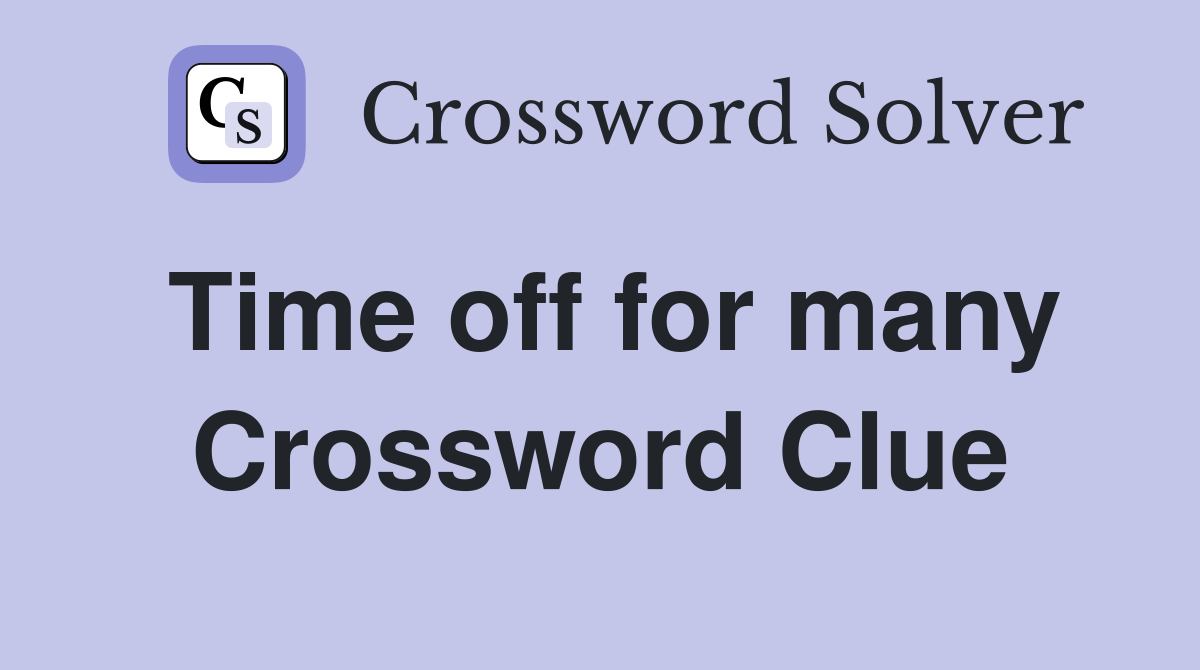 Time off for many Crossword Clue