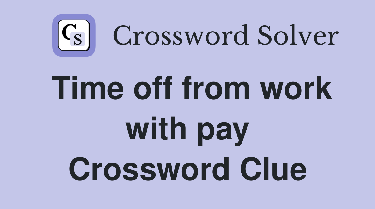 Time off from work with pay Crossword Clue