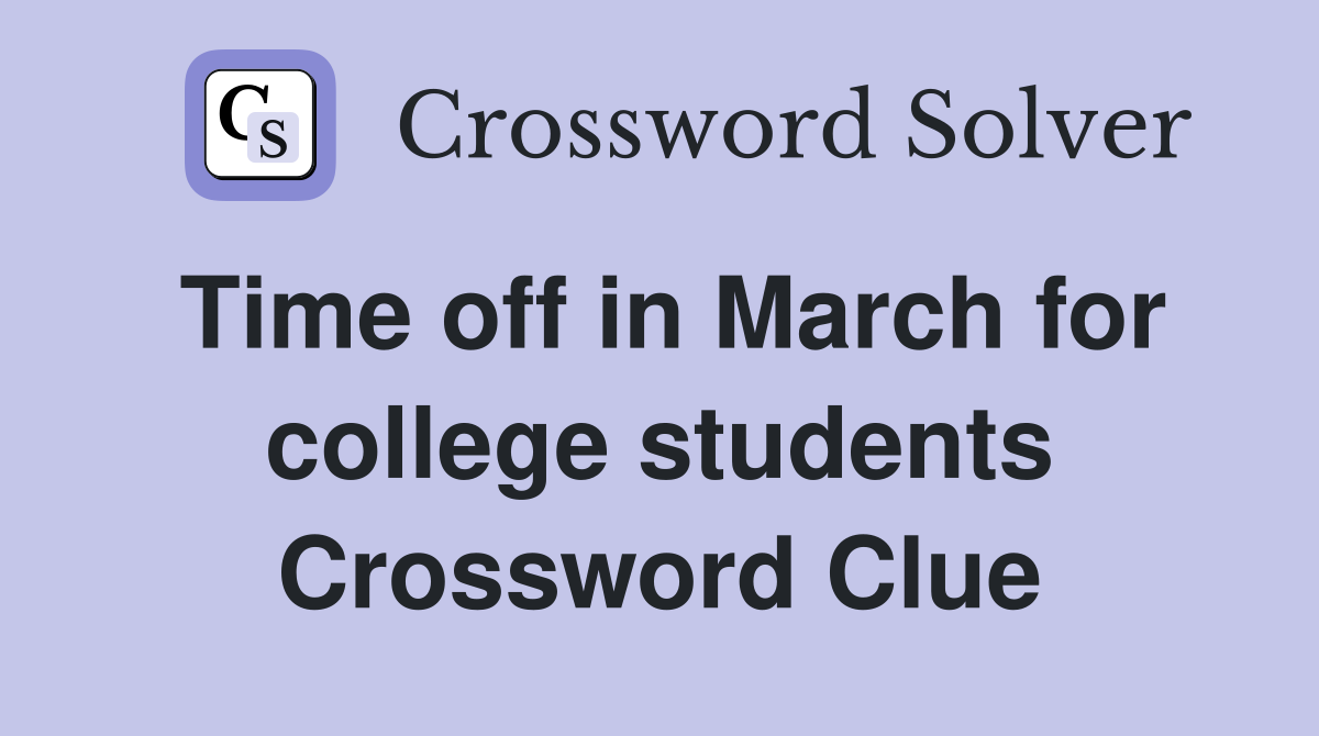 Time off in March for college students Crossword Clue