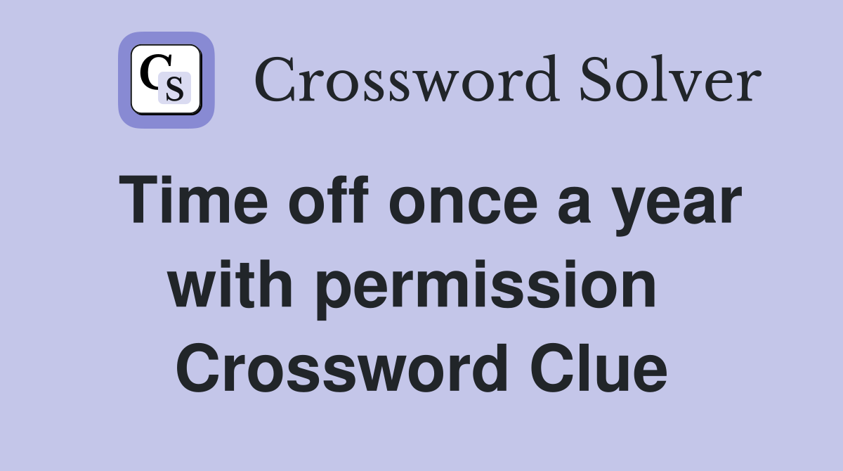 Time off once a year with permission  Crossword Clue