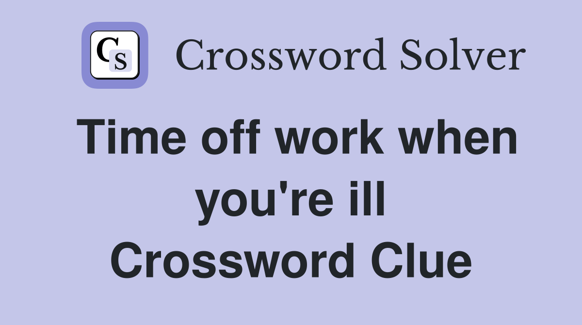 Time off work when you're ill Crossword Clue