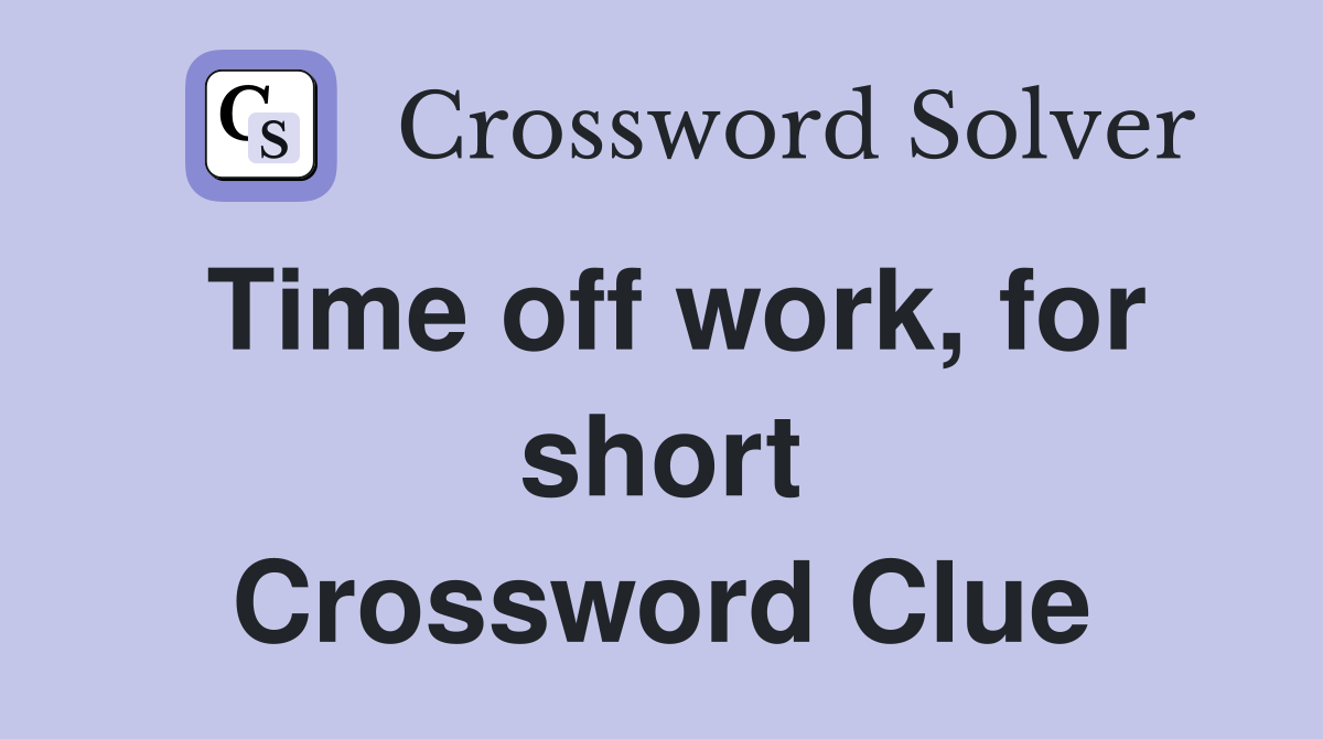 Time off work, for short Crossword Clue