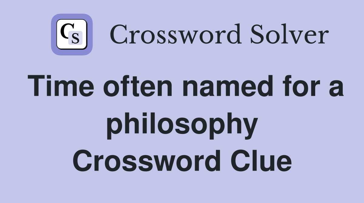 Time often named for a philosophy Crossword Clue