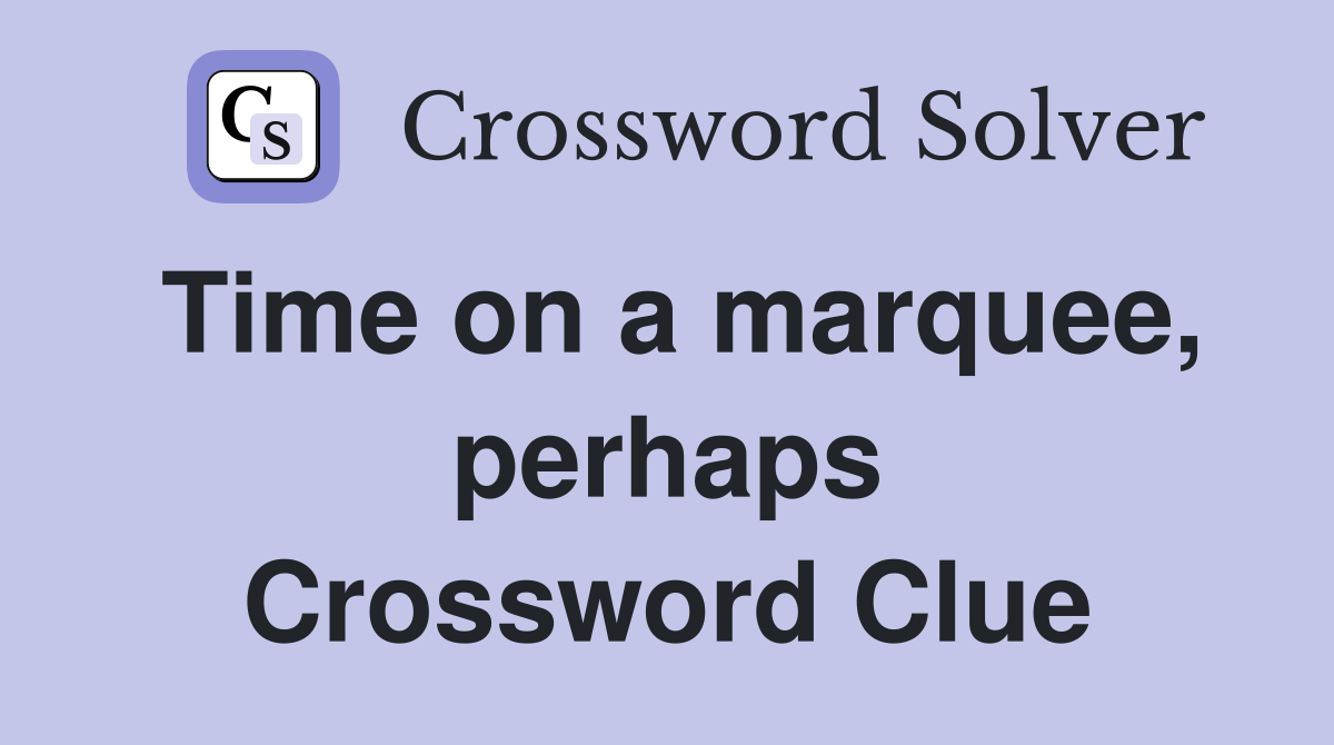 Time on a marquee, perhaps Crossword Clue