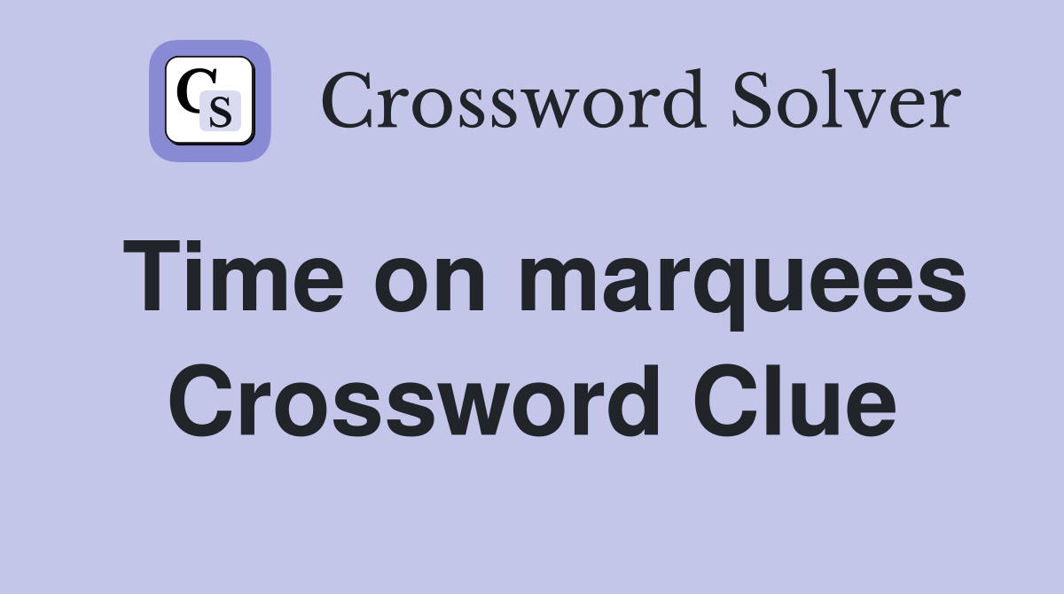 Time on marquees Crossword Clue