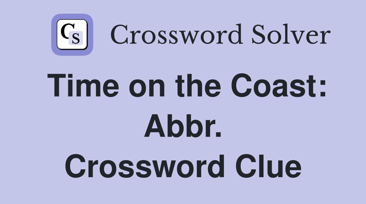 Time on the Coast: Abbr. Crossword Clue