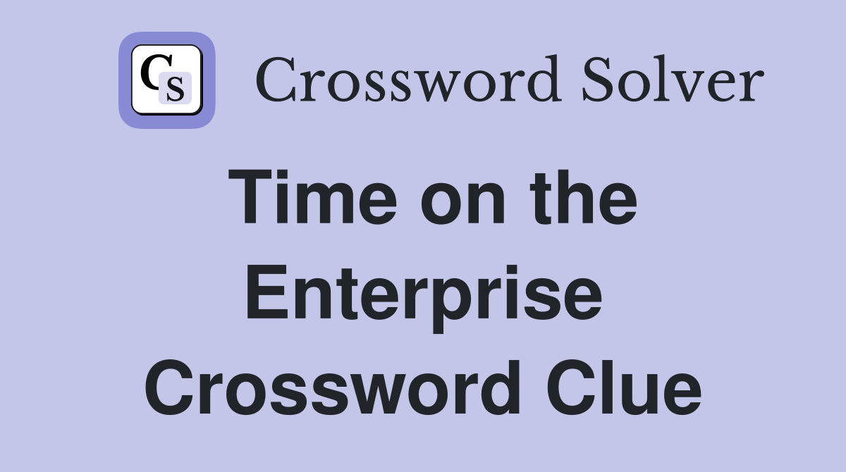 Time on the Enterprise Crossword Clue