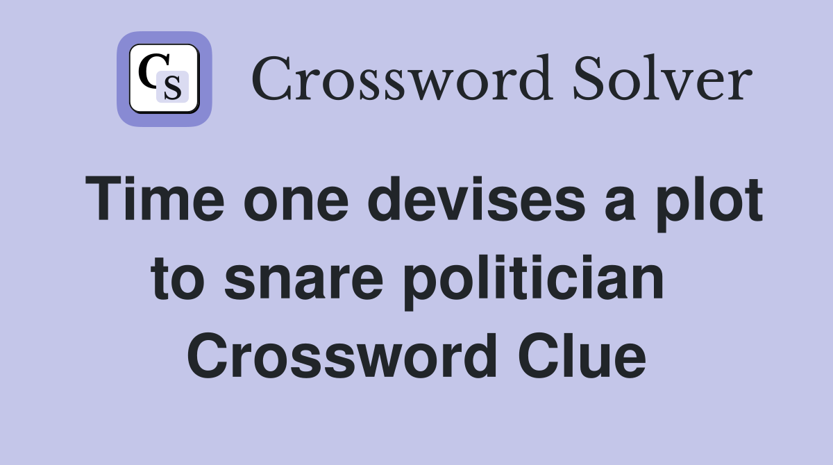 Time one devises a plot to snare politician  Crossword Clue