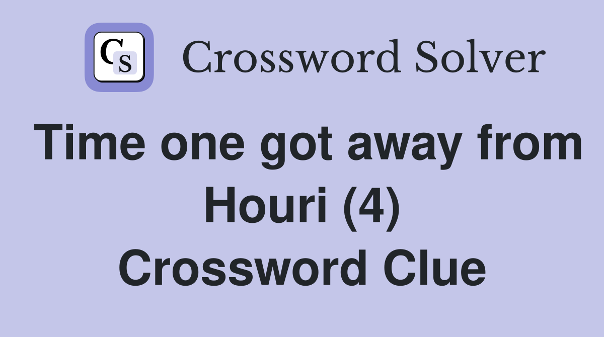 Time one got away from Houri (4) Crossword Clue