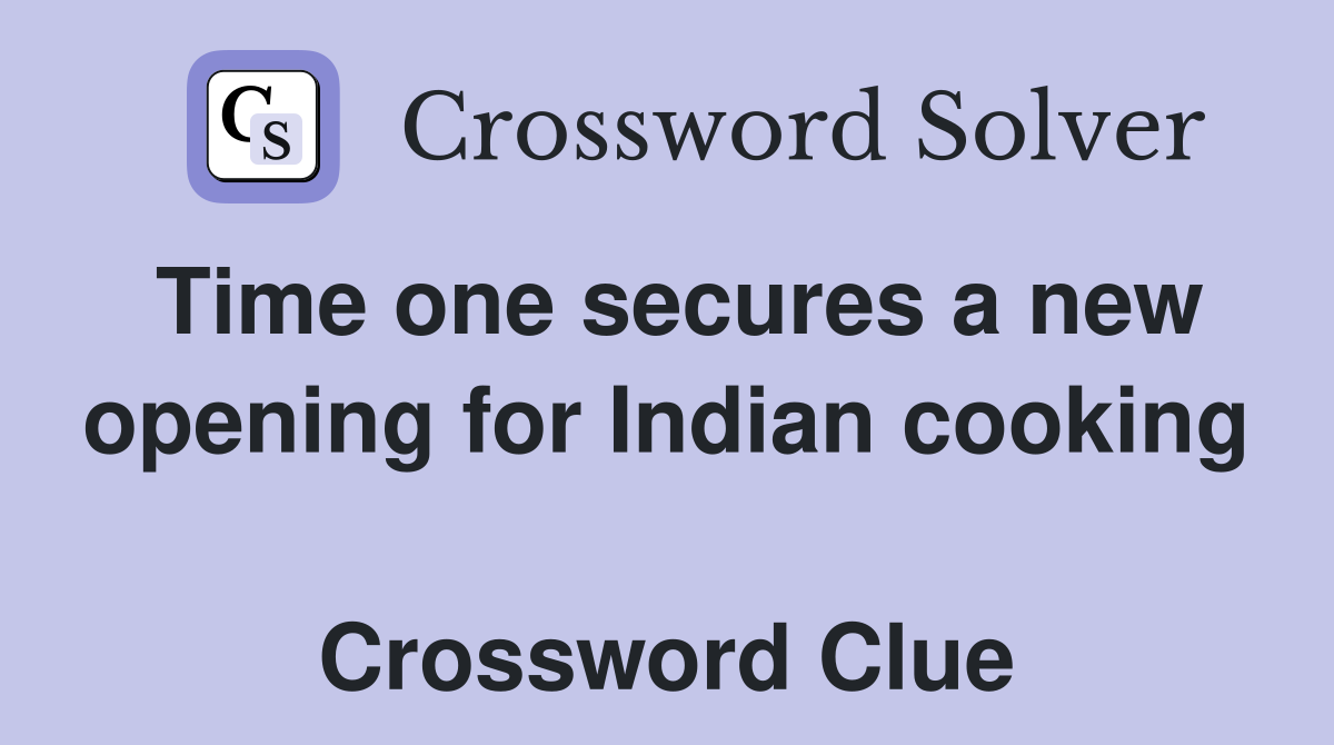Time one secures a new opening for Indian cooking  Crossword Clue