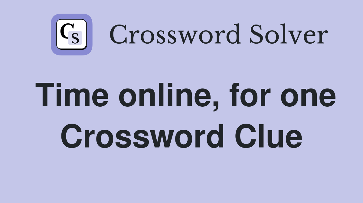 Time online, for one Crossword Clue