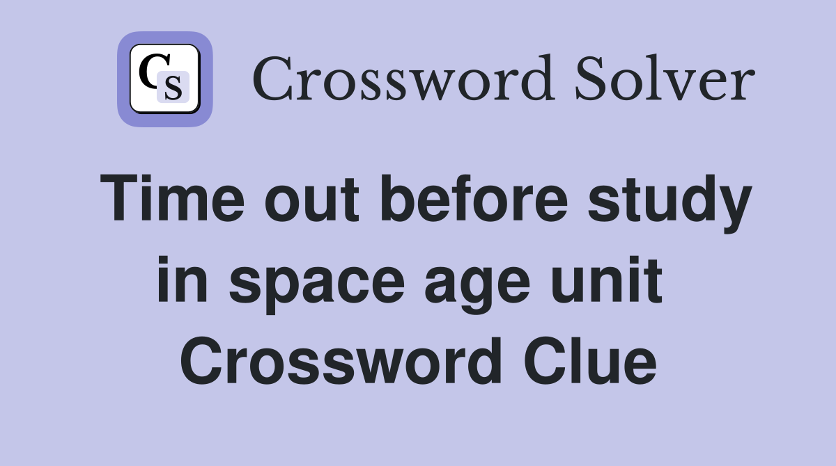 Time out before study in space age unit  Crossword Clue
