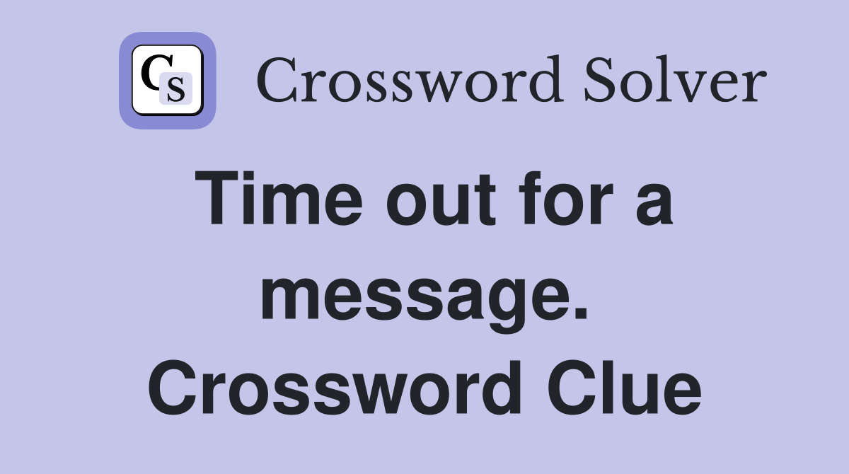 Time out for a message. Crossword Clue