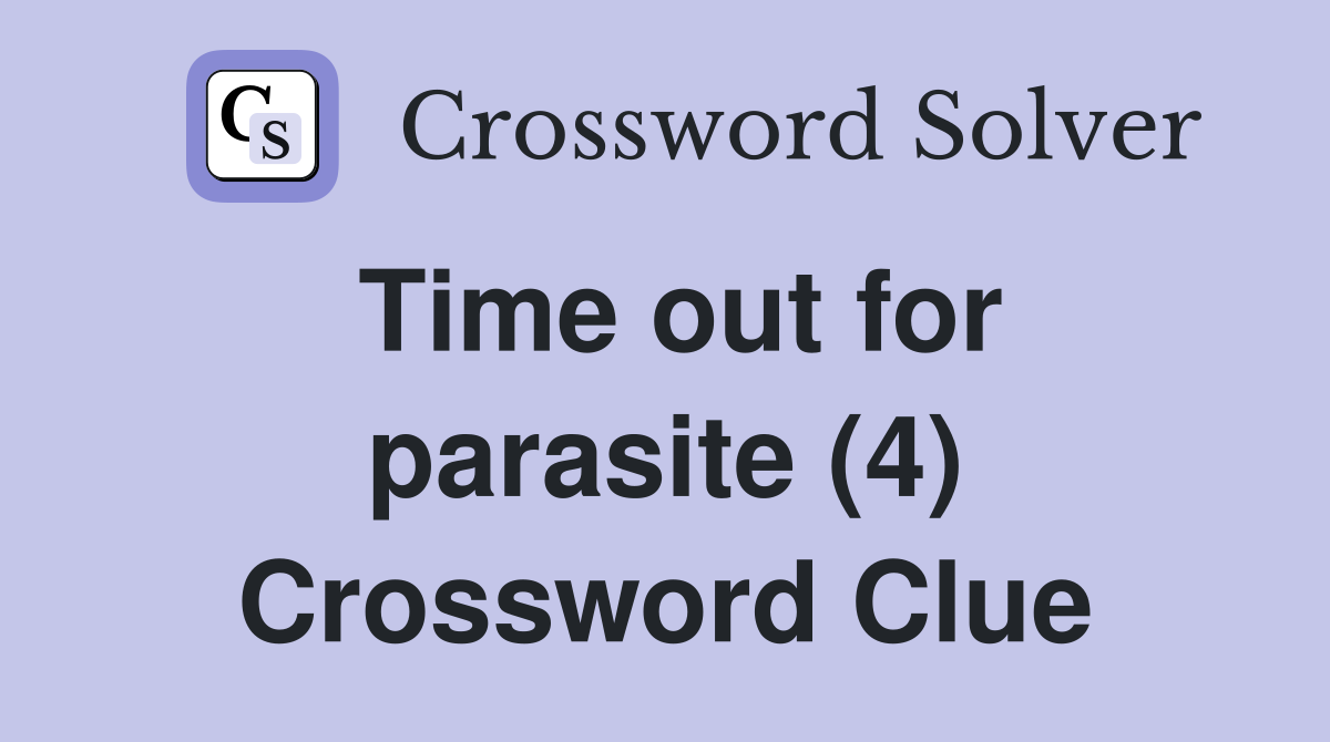 Time out for parasite (4) Crossword Clue