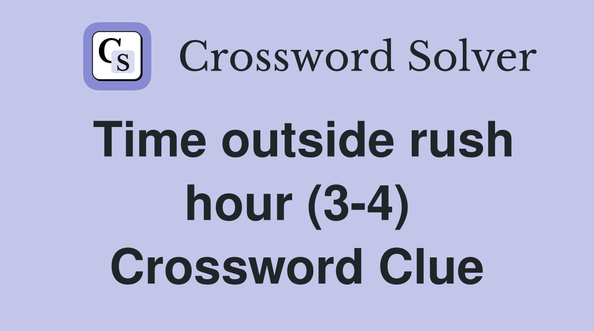 Time outside rush hour (3-4) Crossword Clue