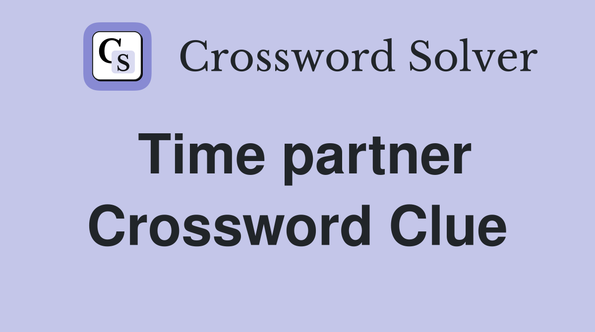 Time partner Crossword Clue