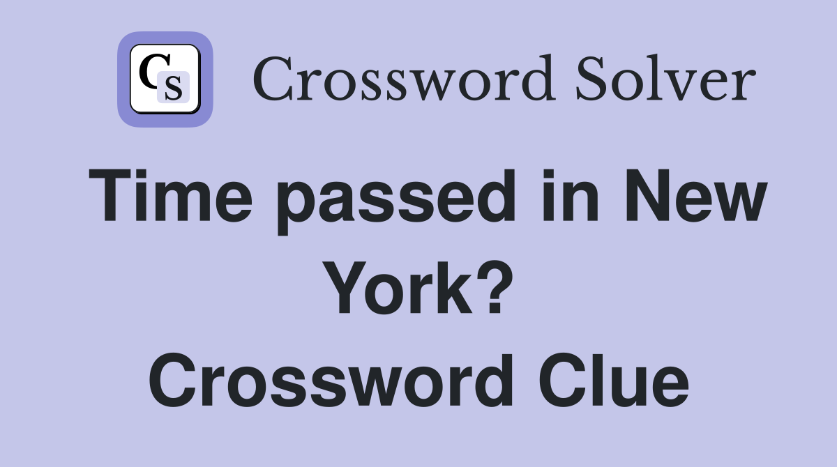 Time passed in New York? Crossword Clue
