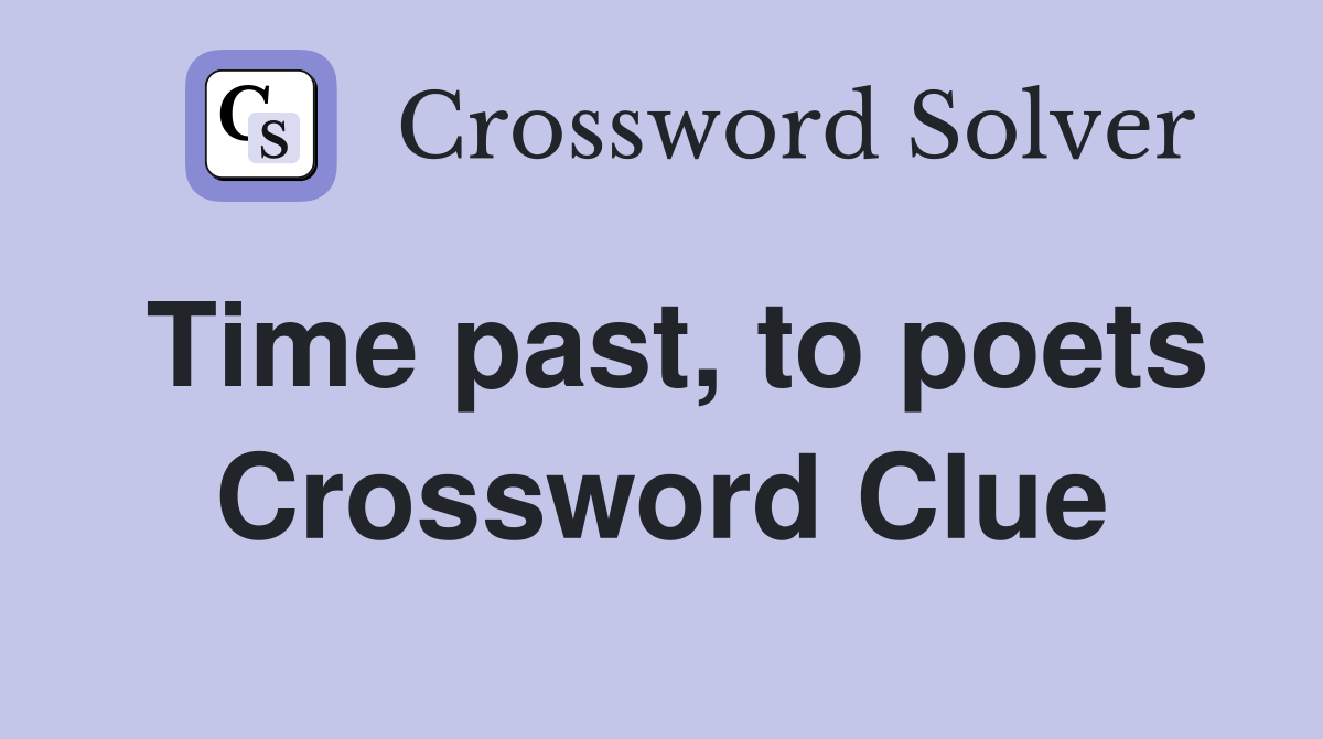 Time past, to poets Crossword Clue