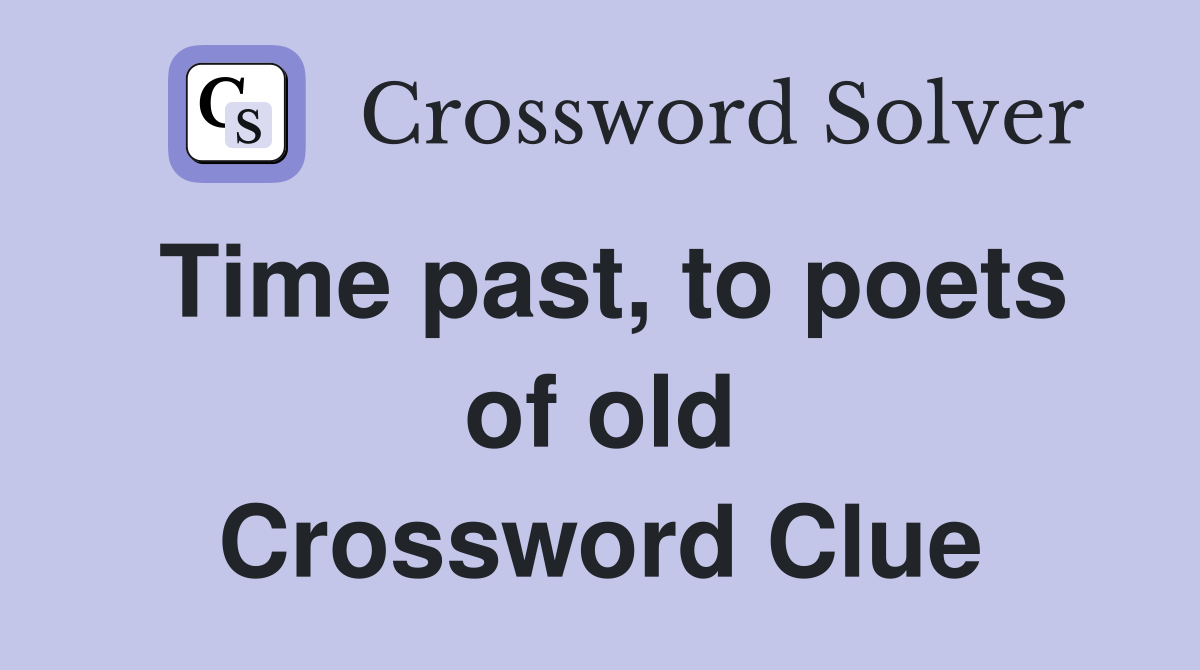 Time past, to poets of old Crossword Clue