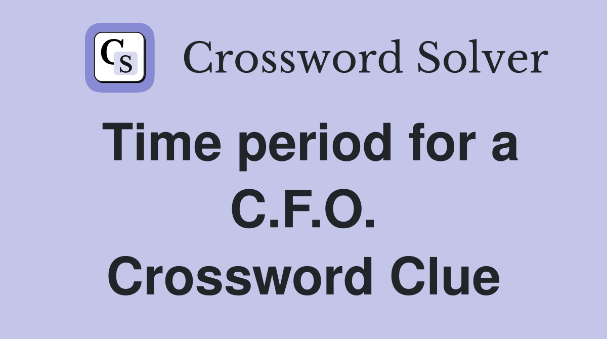 Time period for a C.F.O. Crossword Clue