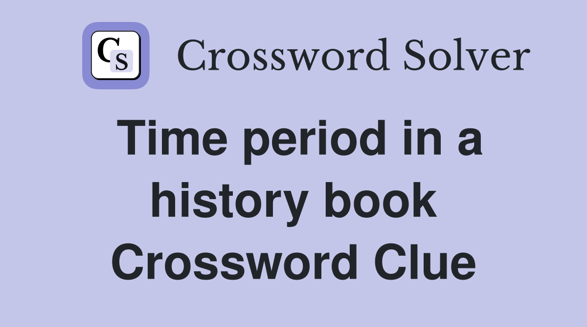 Time period in a history book Crossword Clue