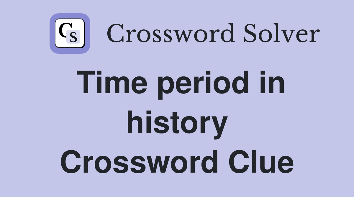 Time period in history Crossword Clue