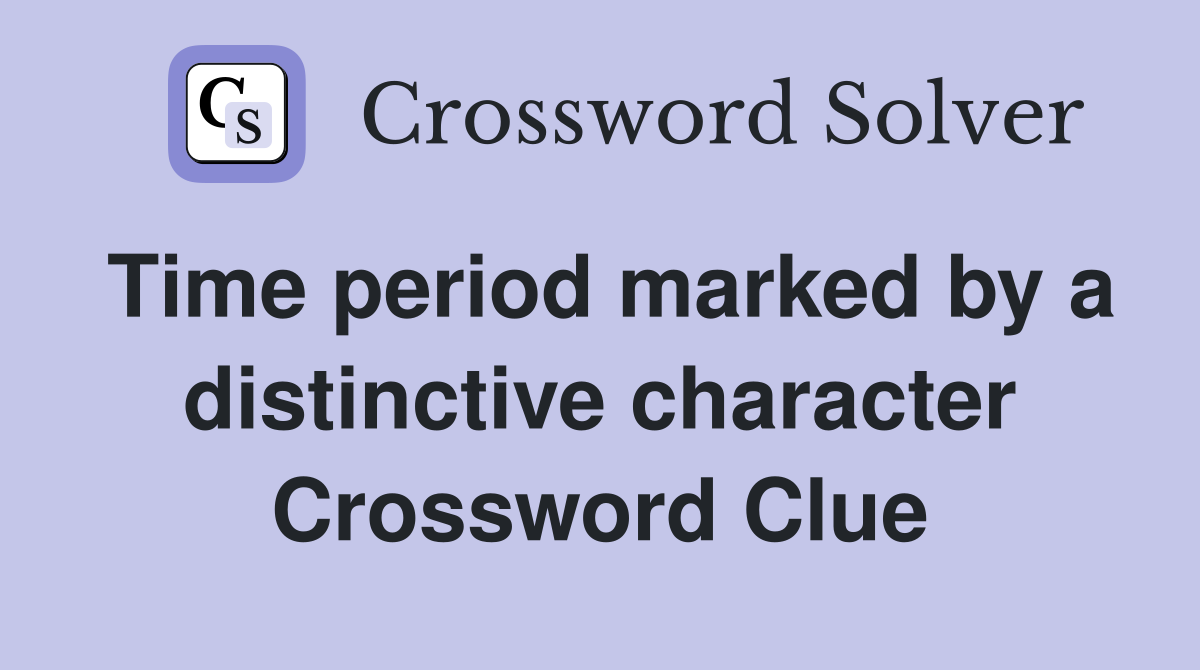 Time period marked by a distinctive character Crossword Clue