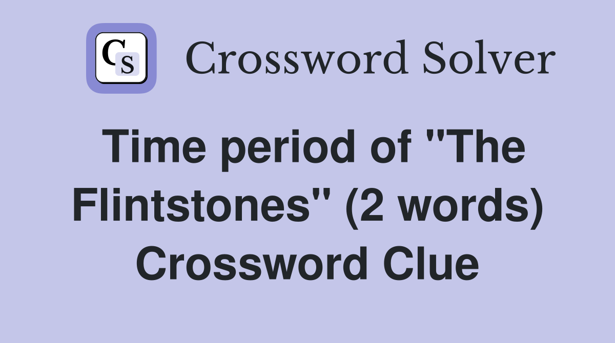 Time period of "The Flintstones" (2 words) Crossword Clue